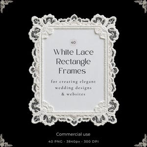 May include: A rectangular frame featuring intricate white lace borders. The center text reads: 40 White Lace Rectangle Frames for creating elegant wedding designs & websites. Below the frame, the text states: Commercial use, 40 PNG, 3840px, 300 DPI.