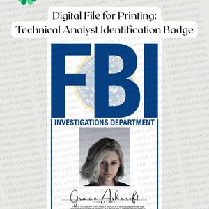May include: Digital file for printing an FBI Technical Analyst Identification Badge. The badge features the FBI logo, the words "FBI INVESTIGATIONS DEPARTMENT", and a photo of Grace Ashcroft. The text includes the signature of Grace Ashcroft.