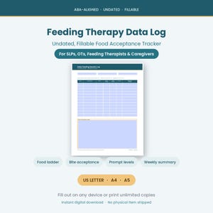 May include: A Feeding Therapy Data Log sheet featuring a fillable food acceptance tracker. The document includes a table for daily feeding sessions, a section for notes, and text labels for US Letter, A4, and A5 sizes. The design is ABA-aligned.