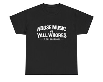 House Music vs Yall Whores T-Shirt | Graphic Tee