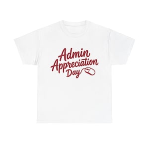 May include: A white short-sleeved t-shirt featuring the text Admin Appreciation Day in a dark red script font. The letter y in Day extends into a simple line drawing of a computer mouse, creating a cohesive graphic design on the front.