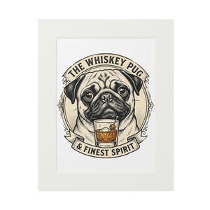 May include: A rectangular white-matted print featuring a circular illustration of a pug dog with a glass of whiskey containing an ice cube and an olive. The text reads THE WHISKEY PUG & FINEST SPIRIT in black lettering on a cream-colored background.