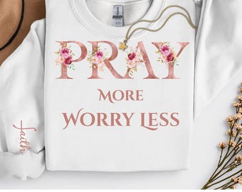 Pray More Worry Less Sweatshirt | Floral Lettering Crewneck Christian Faith