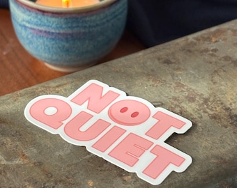 Not Quiet Feminist Sticker – Protest Vinyl Decal – Empowerment Gift – Waterproof Laptop & Water Bottle Sticker