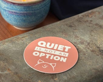 Quiet Is Not an Option Sticker – Feminist Protest Vinyl – Empowerment Quote Decal