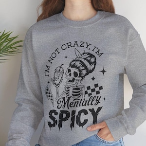 Funny Mentally Spicy Sweatshirt Im Not Crazy Pullover Sarcastic Skeleton Humor Crewneck Relatable Dark Humor Gift Spicy Sweater