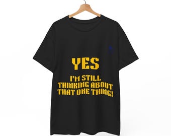 Yes I'm Still Thinking About That One Thing ADHD T-Shirt | Neurodivergent Graphic Tee