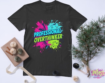 Professional Overthinker Shirt, Sweater/Hoodie – Funny Mental Health Humor Tee – Bright Colorful Paint Splat Design for Women & Chaos Moms