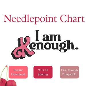 May include: A needlepoint chart with the text "I am enough." The word "enough" is in black, and the "I am" is in black. The "K" in "enough" is pink and black. The chart includes the number of stitches and mesh compatibility.