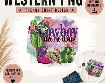 Western Cowgirl PNG, Cowboy Take Me Away Shirt Design (Digital Download)