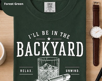 I'll Be In The Backyard Comfort Colors Shirt, Funny Whiskey and Cigar Gift For Men, Retro Dinking Dad Tee, Fathers Day Gift For Dad
