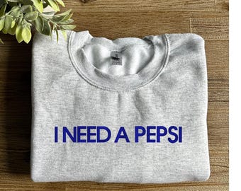 embroidered i need a pepsi sweatshirt, pepsi crewneck, I need a pepsi trendy, gift for pepsi lover, pop soda viral minimalist