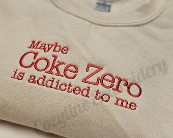 Embroidered “Maybe Coke Zero Is Addicted To Me” Crewneck Sweater, Coke Zero, crewneck, I need a Coke Zero, trendy, holiday gift sweater