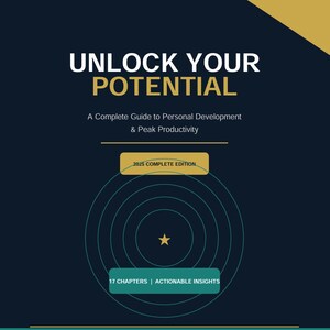 Op de afbeelding: Boekomslag met de titel "UNLOCK YOUR POTENTIAL" in witte en gouden letters. De omslag is donkerblauw met gouden accenten en bevat de tekst "A Complete Guide to Personal Development & Peak Productivity". Er staat ook "2025 COMPLETE EDITION" en "17 CHAPTERS | ACTIONABLE INSIGHTS".