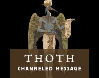 May include: An illustration of Thoth, the Egyptian god of wisdom, with a bird's head, wings, and holding a scroll. The image features the text "THOTH CHANNELED MESSAGE" in white letters on a brown background, set against a black backdrop.