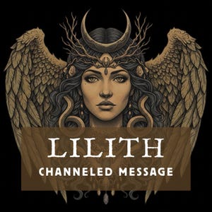 Peut inclure: Illustration d'une femme ailée, coiffée d'une couronne en croissant de lune et de cheveux en forme de serpent. L'image présente le texte "LILITH CHANNELED MESSAGE" dans une bannière marron sur fond noir.