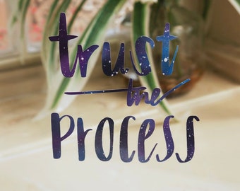 Trust the Process Vinyl Decal Sticker - Universe or Holographic Print