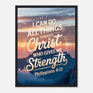 May include: A framed print featuring a sunset and mountain range. The text says "I CAN DO ALL THINGS THROUGH Christ WHO GIVES ME Strength Philippians 4:13" in a decorative font. The frame is black.