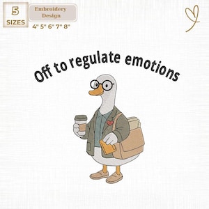 May include: An embroidery design showing a cartoon goose in glasses, a jacket, holding a coffee cup and a bag. The text "Off to regulate emotions" is arched above the goose. Available in 5 sizes: 10 cm, 13 cm, 15 cm, 18 cm, and 20 cm.
