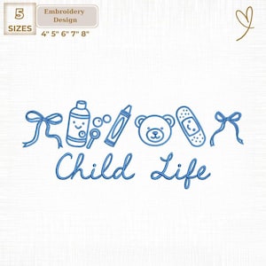 May include: Blue embroidery design with the words "Child Life" and illustrations of a bow, a bottle, bubbles, a crayon, a teddy bear, a bandage, and a bow. The design is available in 5 sizes: 4", 5", 6", 7", and 8".