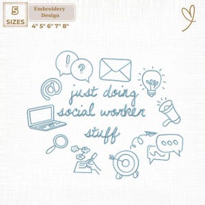 May include: An embroidery design with the text "just doing social worker stuff" surrounded by social work-related icons. Includes a laptop, speech bubbles, an envelope, a lightbulb, and a target. Available in 5 sizes: 4", 5", 6", 7", and 8".