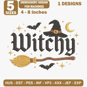 May include: An embroidery design featuring the word Witchy in black gothic lettering, accompanied by a black witch hat, a brown broomstick, two black bats, a gold crescent moon, and gold stars. Text includes 5 SIZES 4-8 inches and HUS-DST-PES-INF-VP3-XXX-JEF-EXP.