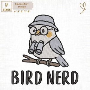 May include: An embroidery design featuring a cartoon bird wearing glasses and a hat, holding binoculars, and perched on a branch. The text "BIRD NERD" is below the bird. The design is available in 5 sizes: 4", 5", 6", 7", and 8".