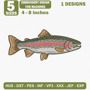 May include: An embroidery design of a rainbow trout fish with a pink lateral stripe, dark spots, and tan fins. The text reads 5 SIZES, EMBROIDERY DESIGN FOR MACHINES, 1 DESIGNS, 4 - 8 inches, and HUS - DST - PES - INF - VP3 - XXX - JEF - EXP.