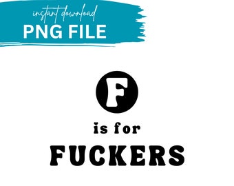 F is for Fuckers Sarcastic PNG File: Sublimation Print (Digital Download)