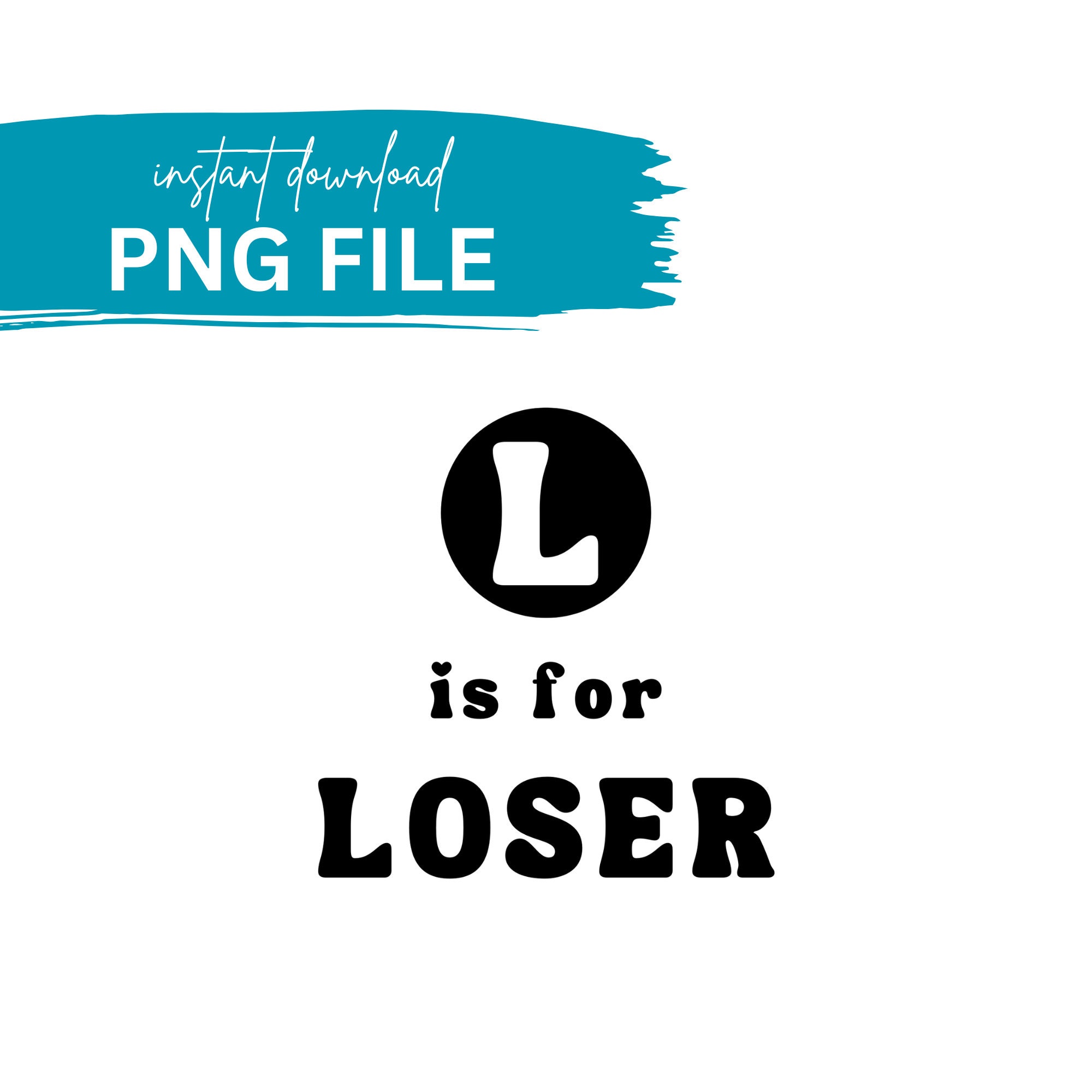 L is for Loser PNG File | Sarcastic PNG print file for sublimation | Funny quotes & sayings