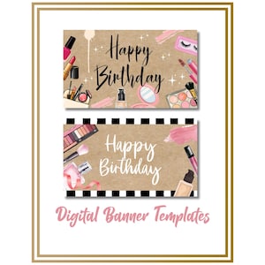 May include: Two digital banner templates with a makeup theme. The top banner features makeup products and the text "Happy Birthday." The bottom banner also has makeup and the same text. The words "Digital Banner Templates" are at the bottom.