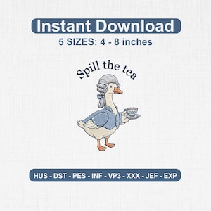 May include: An embroidery design featuring a goose wearing a powdered wig and a blue coat, holding a teacup on a saucer. The text reads "Spill the tea" above the goose, "Instant Download" at the top, "5 SIZES: 4 - 8 inches" and file formats below.