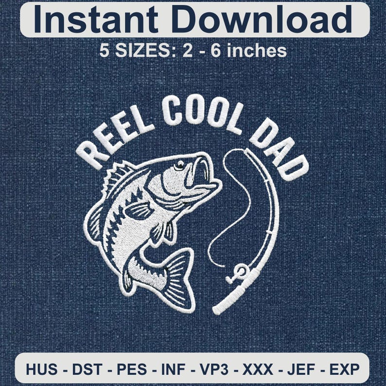 May include: White embroidered design on a navy blue background. The design features a fish, fishing rod, and the text "REEL COOL DAD". The text "Instant Download" and "5 SIZES: 2 - 6 inches" are also present.