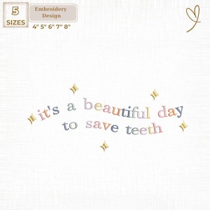 May include: An embroidery design with the text "it's a beautiful day to save teeth" in various pastel colors. The design includes five sizes: 4", 5", 6", 7", and 8". Gold starbursts and a heart-shaped design are also present.