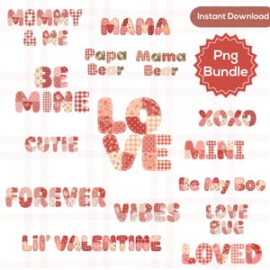 May include: A selection of red and pink patchwork text elements, including "MOMMY & ME", "MAMA", "BE MINE", "CUTIE", "FOREVER", "VIBES", "LI'L VALENTINE", "LOVE", "XOXO", "MINI", "Be My Boo", "LOVE BUG", and "LOVED".