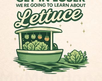 Get In Loser We’re Going to Learn About Lettuce Shirt, Funny Gardening Tee, Living With the Land Inspired, Plant Lover Gift