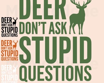 Deer Don't Ask Stupid Questions PNG, Funny Deer Hunting PNG Design, Hunter Humor Graphic, Instant Download Sublimation PNG