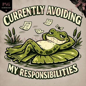May include: A digital illustration featuring a relaxed green frog lounging on a lily pad. The frog is surrounded by cattails and floating papers, with the text "CURRENTLY AVOIDING MY RESPONSIBILITIES" in a vintage style.