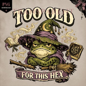 May include: A digital illustration of a grumpy frog wearing a witch hat and purple cloak. The frog is surrounded by spell books, stars, and smoke. The text "TOO OLD FOR THIS HEX" is displayed in a banner.