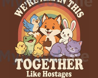 We’re All In This Together Like Hostages PNG: Funny Animal Squad Humor png Sarcastic Retro Cartoon Design (Digital Download)