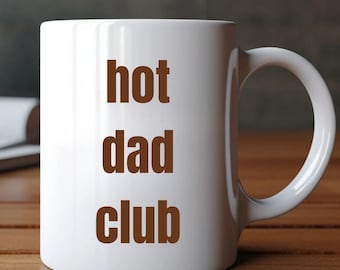 Hot Dad Club Mug, Funny Dad Gift from Kid, New Dad Coffee Cup, Father's Day Gift for Husband, Personalized Dad Cup, Funny Mug for Dad