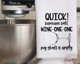 Quick! Call Wine-One-One - My Glass is Empty, Wine Lover, Kitchen Hand Towel, Housewarming Gift, Hostess Gift, Funny, Kitchen Decor, Wino