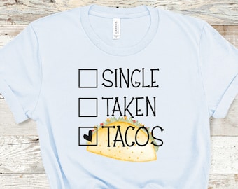 Single, Taken, TACOS, Watercolor Taco, Graphic Tee, Sublimation Transfer, Ready to Press, Iron On, DIY Shirt, Gift for Taco Lover, Novelty