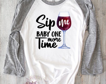 Sip Me Baby One More Time, Watercolor Wine Glass, Graphic Tee, Sublimation Transfer, Ready to Press, Iron On, DIY Shirt, Gift for Wine Lover