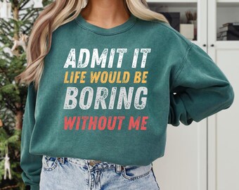 Comfort Colors® Funny Saying T-Shirt: Sarcastic 'Admit It' Sassy Tee