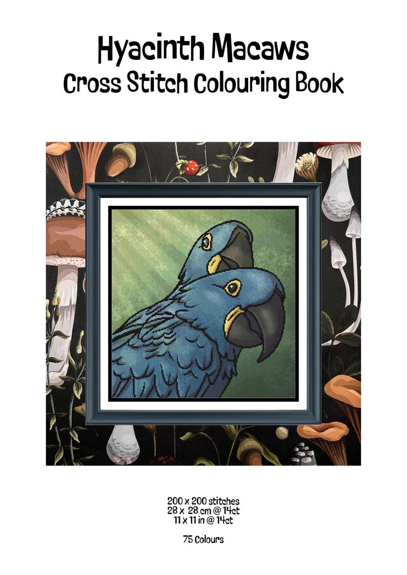 May include: A Hyacinth Macaws Cross Stitch Colouring Book featuring a framed cross-stitch pattern of two blue macaws with yellow eye rings and black beaks. The design measures 200 x 200 stitches, 11 x 11 inches at 14ct, and uses 75 colours.