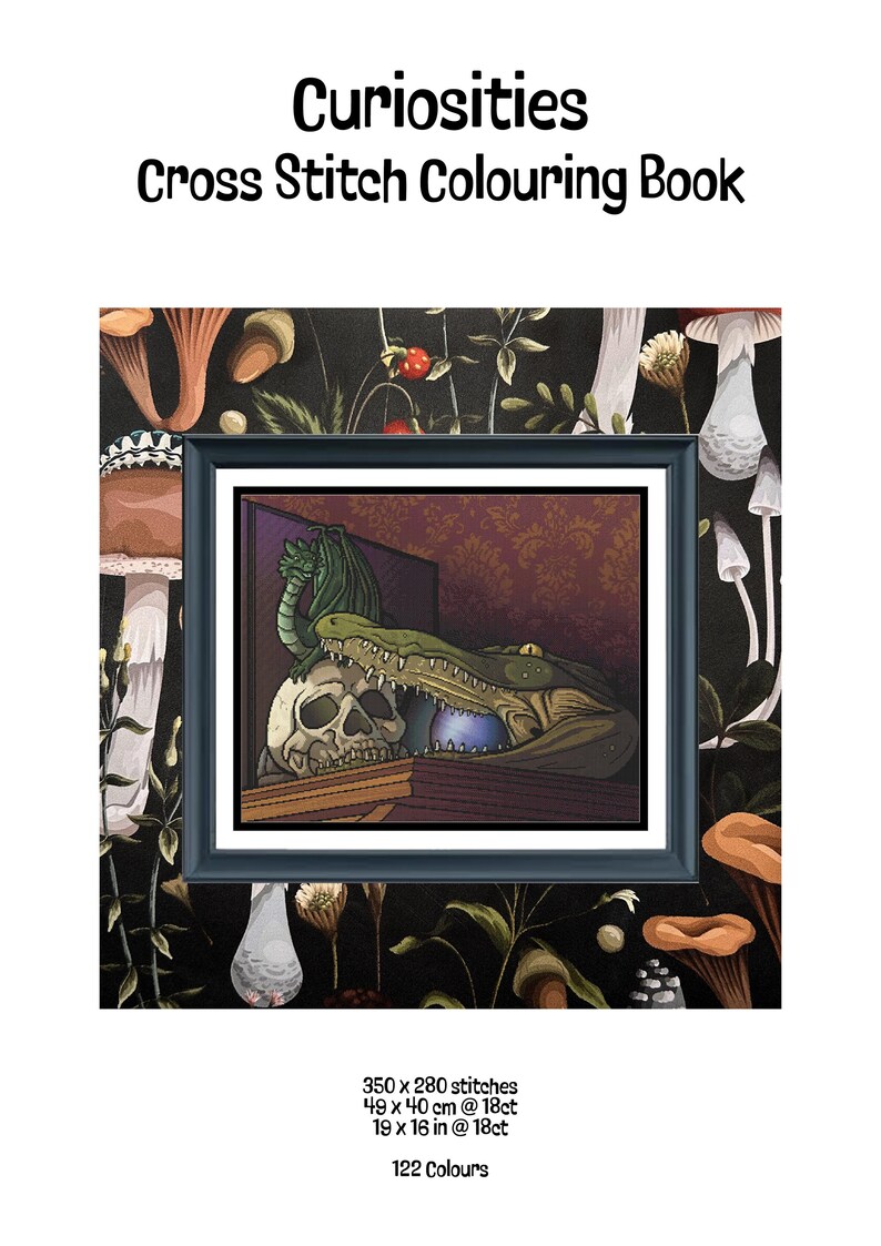 May include: Curiosities Cross Stitch Colouring Book featuring a framed illustration of a green dragon perched on a skull next to a crocodile head holding a blue orb. The text reads 350 x 280 stitches, 19 x 16 in @ 18ct, and 122 Colours.
