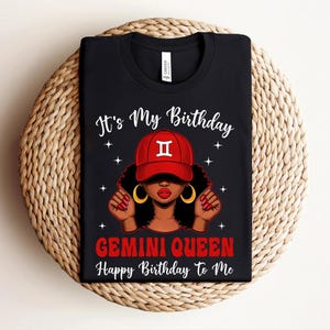 May include: Black t-shirt with the text "It's My Birthday" and "Gemini Queen Happy Birthday To Me". The graphic features a woman wearing a red cap with the Gemini symbol, gold hoop earrings, and star accents.
