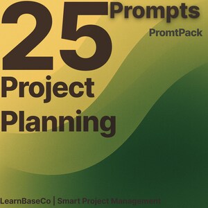 May include: A graphic with the text "25 Prompts Project Planning PromtPack" on a yellow and green background. The text "LearnBaseCo | Smart Project Management" is at the bottom.