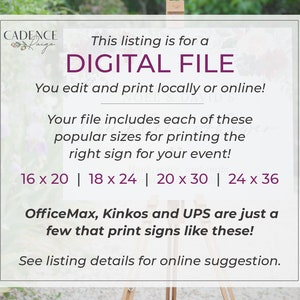 Pu&ograve; includere: Un file digitale per stampare cartelli in diverse dimensioni, tra cui 16 x 20 pollici, 18 x 24 pollici, 20 x 30 pollici e 24 x 36 pollici. Il testo sull'immagine recita "Questo elenco &egrave; per un FILE DIGITALE. Puoi modificare e stampare localmente o online! Il tuo file include ciascuna di queste dimensioni popolari per stampare il cartello giusto per il tuo evento! 16 x 20 | 18 x 24 | 20 x 30 | 24 x 36 OfficeMax, Kinkos e UPS sono solo alcuni di quelli che stampano cartelli come questi! Consulta i dettagli dell'elenco per suggerimenti online."